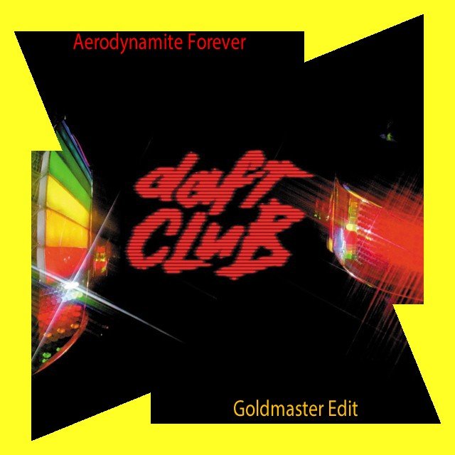 Aerodynamite Forever (Goldmaster edit) (2015) — Daft Punk