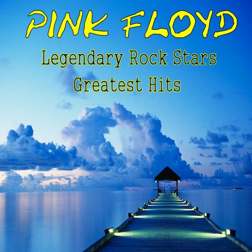 Legendary Rock Stars Greatest Hits (1999) — Pink Floyd