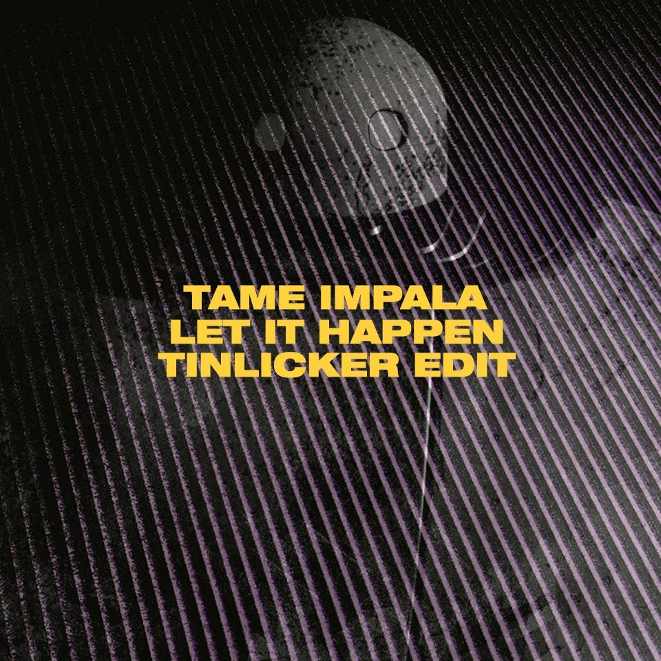 Let It Happen (Tinlicker edit) (2016) — Tame Impala