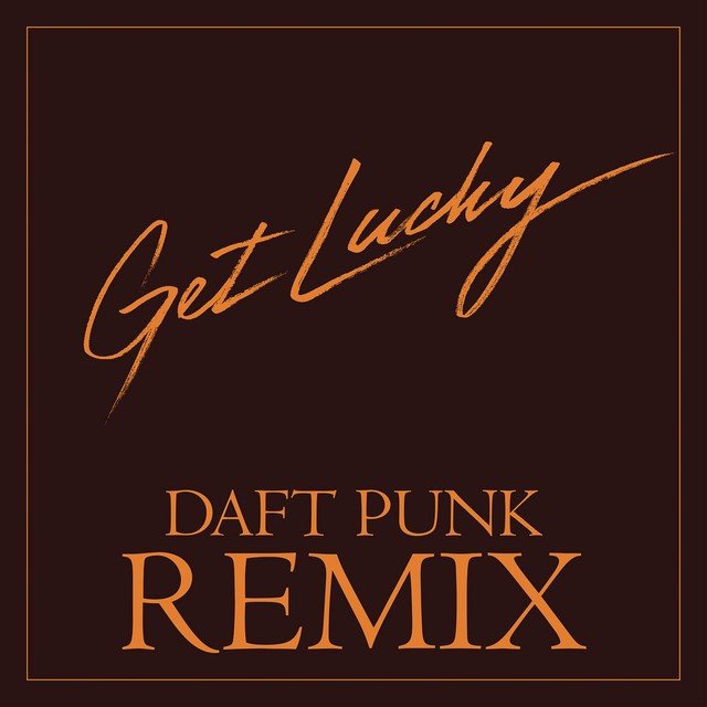 Get Lucky (Daft Punk remix) (2013) — Daft Punk