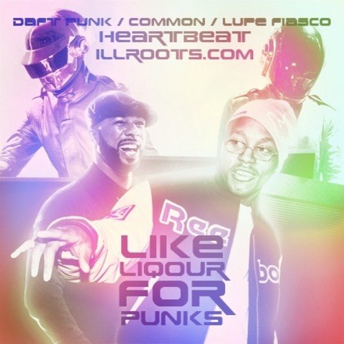 Like Liquor for Punks (Daft Punk VS Lupe/Common) (2007) — Daft Punk