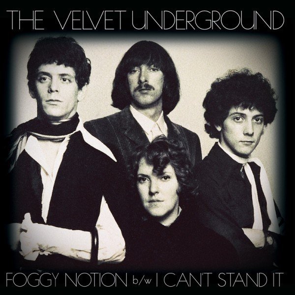 Foggy Notion / I Can't Stand It (2011) — The Velvet Underground