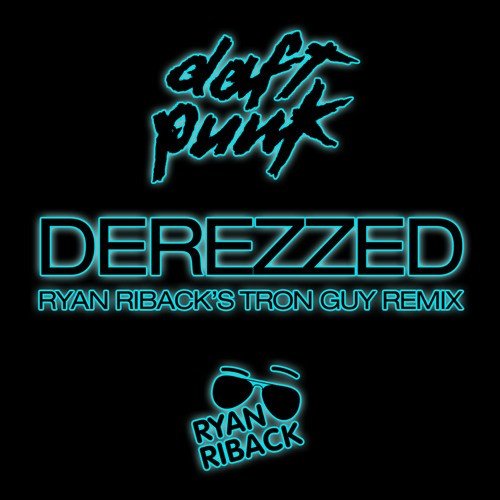 Derezzed (Ryan Riback’s Tron Guy remix) (2010) — Daft Punk