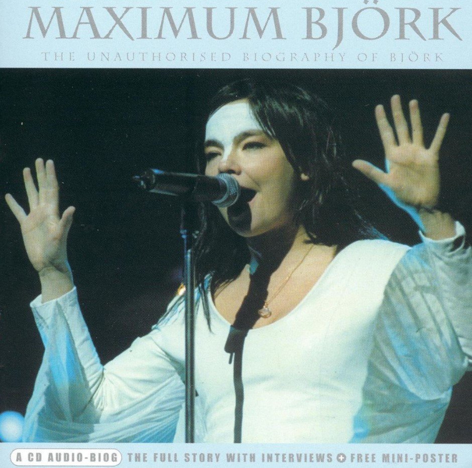 Maximum Björk: The Unauthorised Biography of Björk (2003) — Björk