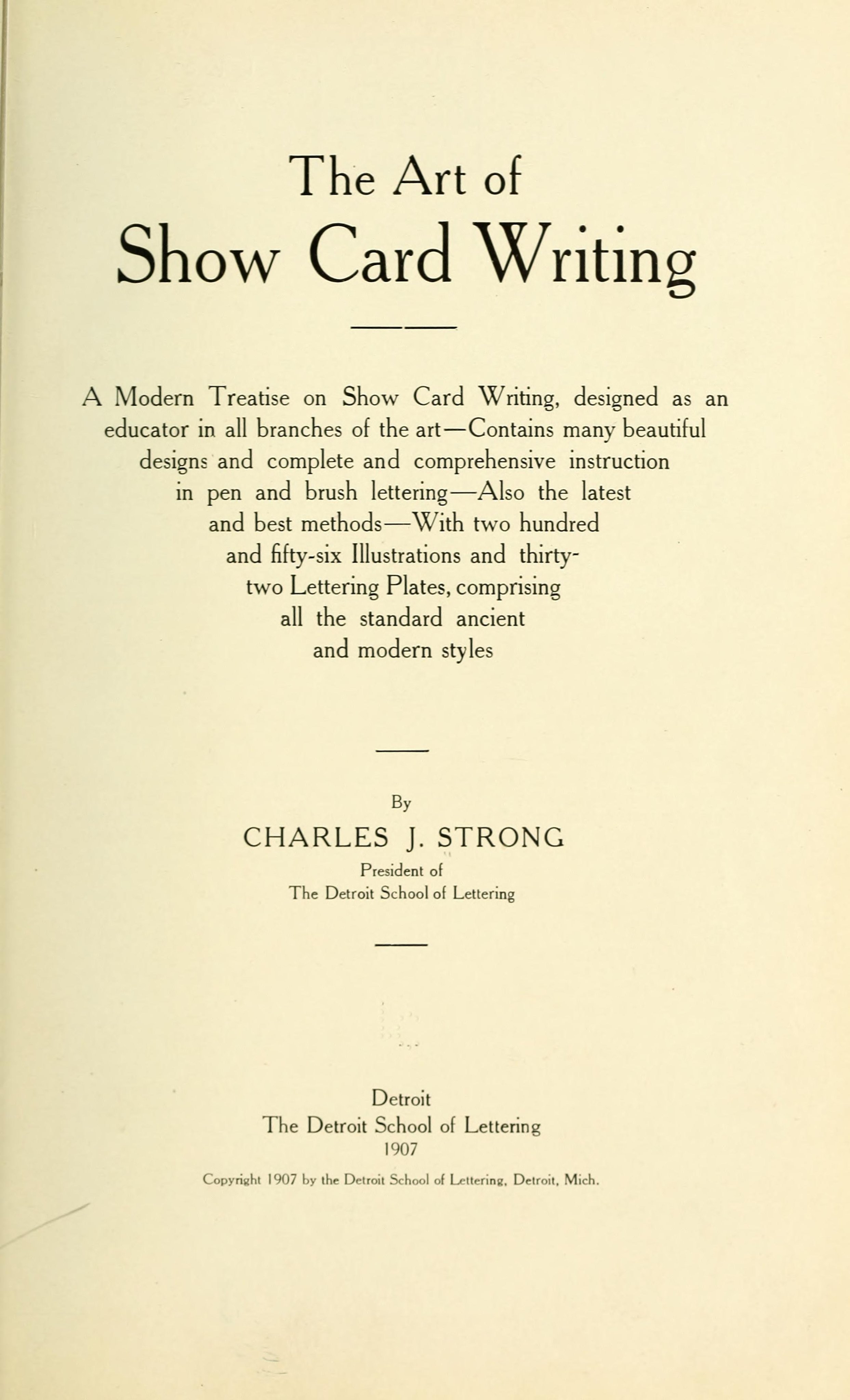The art of show card writing; a modern treatise on show card writing, designed as an educator in all branches of the art...With two hundred and fifty-six illustrations and thirty-two lettering plates, comprising all the standard ancient and modern styles. (1907)