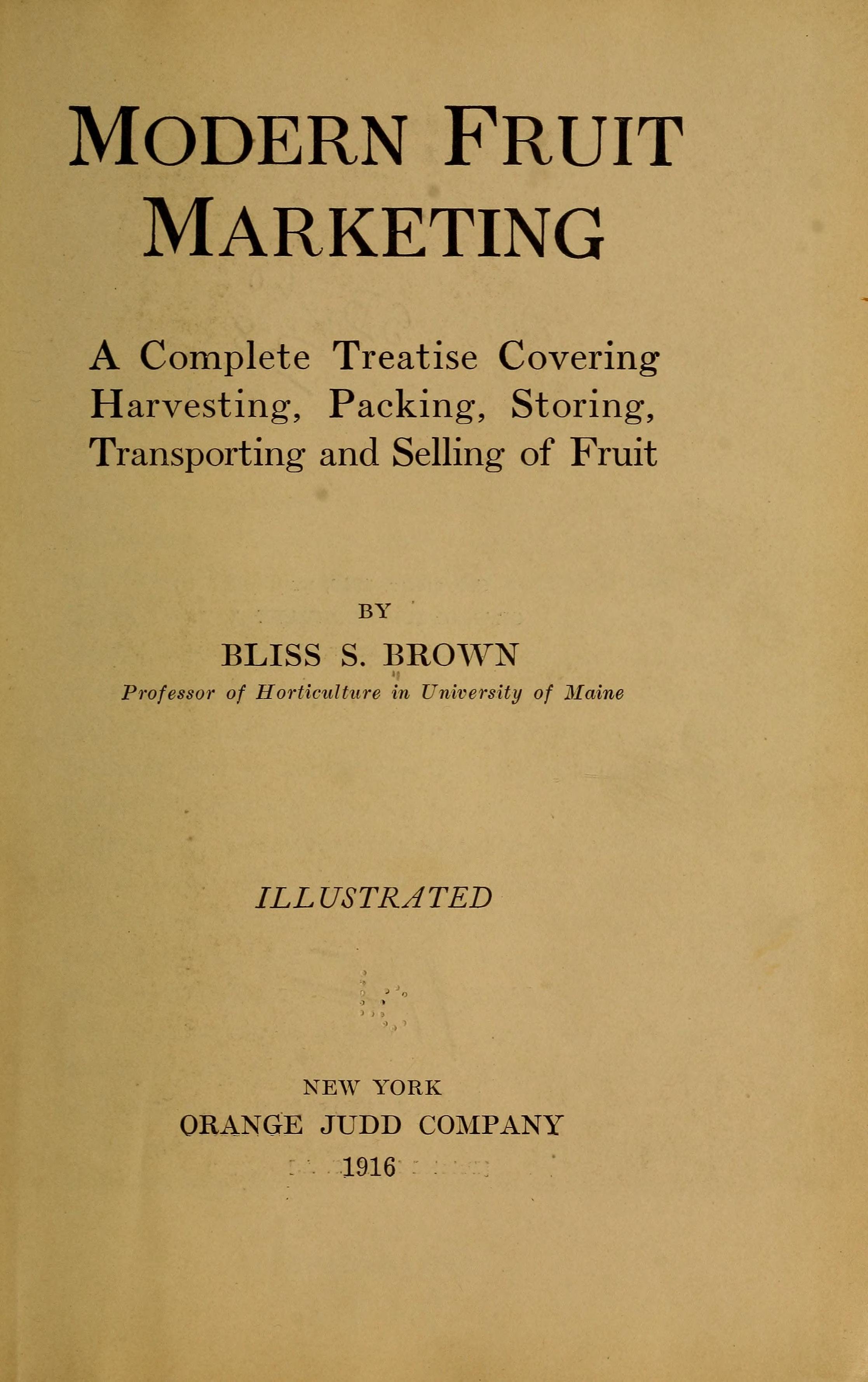 Modern fruit marketing; a complete treatise covering harvesting, packing, storing, transporting and selling of fruit, (1916)