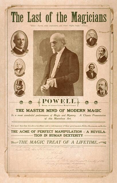 The last of the magicians, Powell dean of American magicians : the master mind of modern magic : the acme of perfect manipulation, a revelation in human dexterity : the magic of a lifetime. (1927)