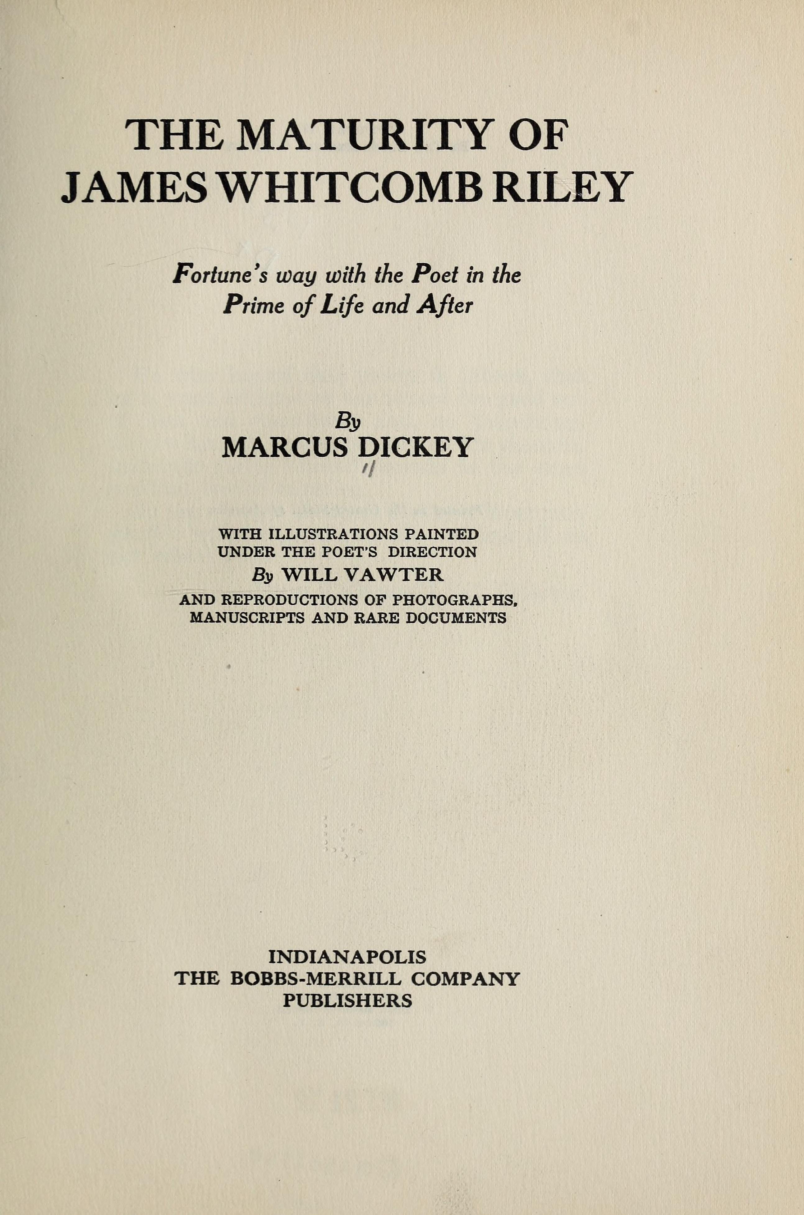 The maturity of James Whitcomb Riley; fortune's way with the poet in the prime of life and after, (1922)