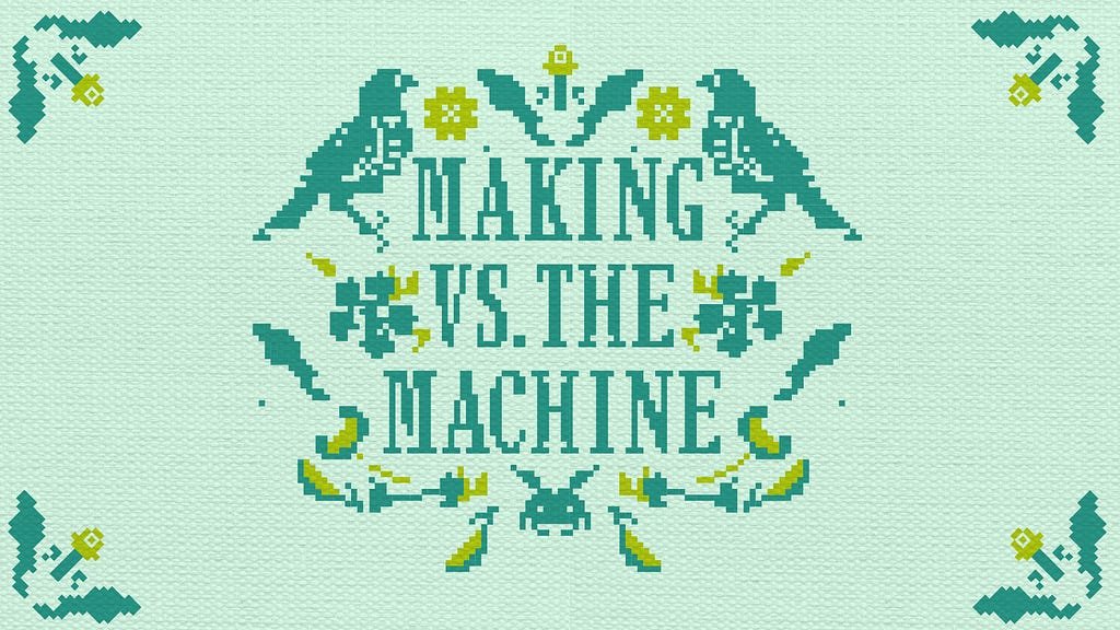 Making vs. the machine
