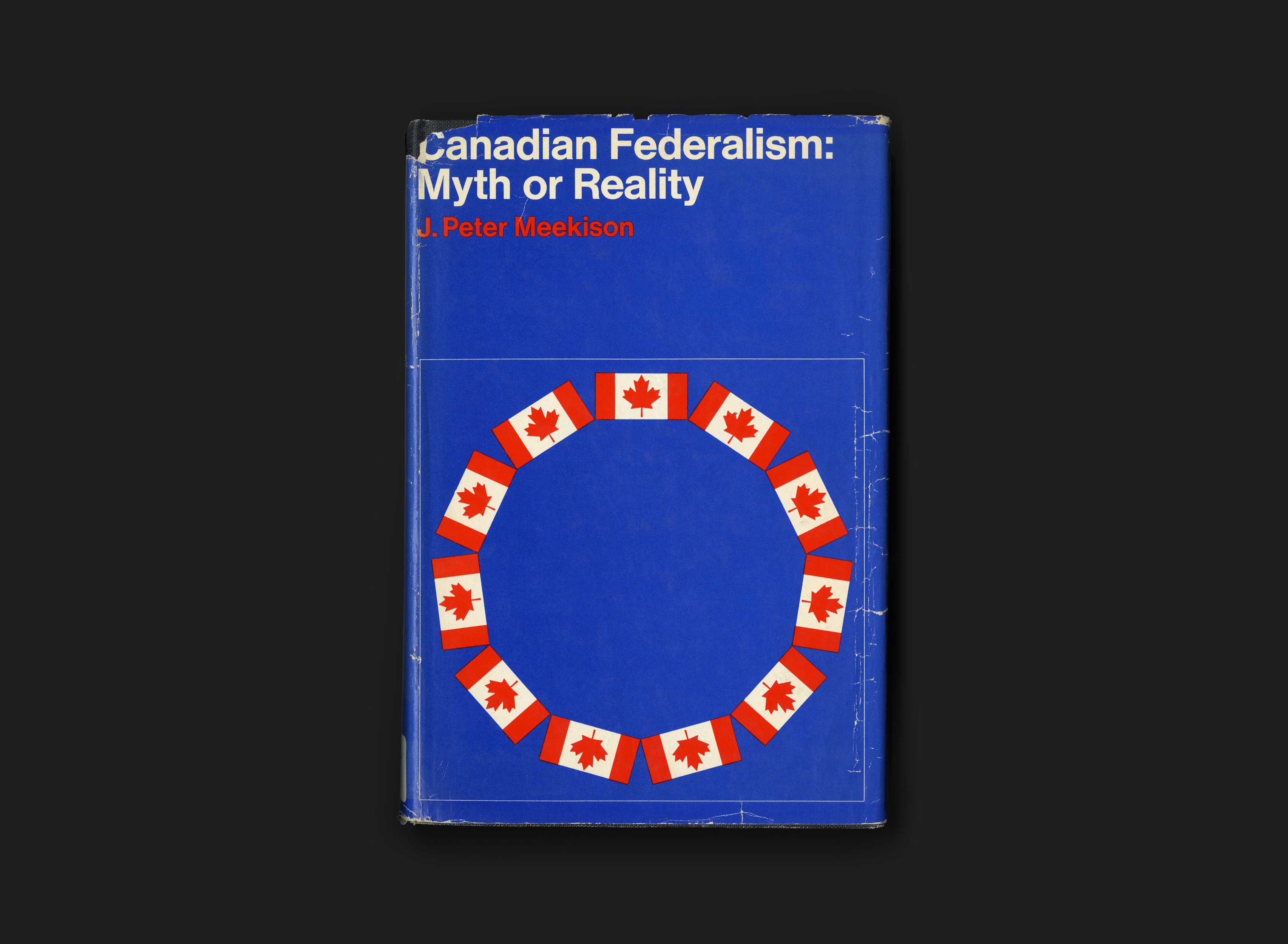 Canadian Federalism: Myth or Reality - Canada Modern