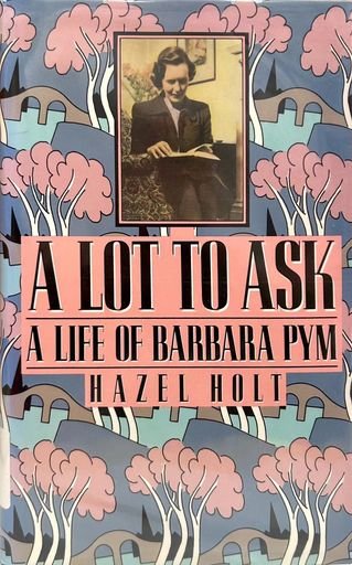 A Lot to Ask: A Life of Barbara Pym