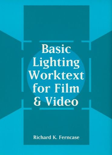 Basic Lighting Worktext for Film and Video