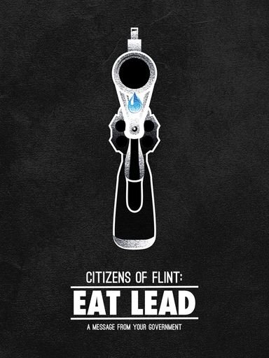 Citizens of Flint, Eat Lead