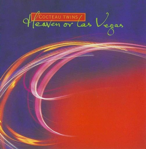 Cocteau Twins “Heaven or Las Vegas”