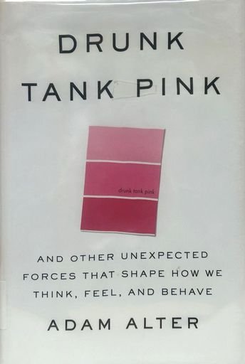 Drunk tank pink: and other unexpected forces that shape how we think, feel and behave