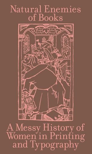 Natural Enemies of Books: A Messy History of Women in Printing and Technology