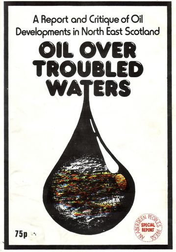 Oil over troubled waters. A report and critique of oil development in North East Scotland