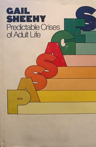 Passages: Predictable Crises of Adult Life by Gail Sheehy