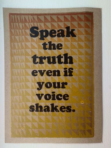 Speak the truth even if your voice shakes. 