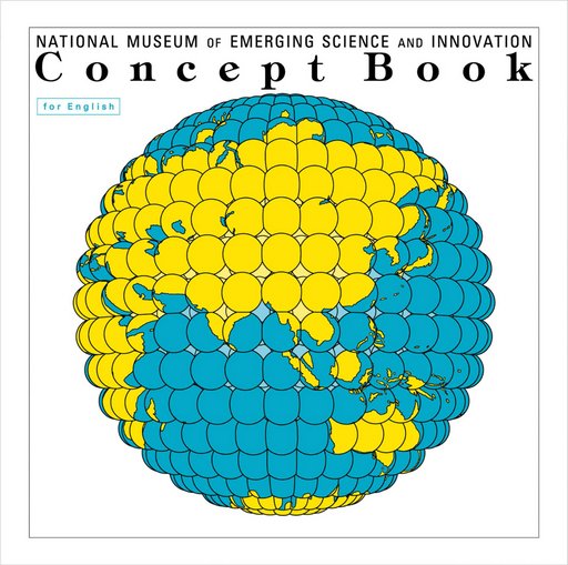 The National Museum of Emerging Science and Innovation (Miraikan) Concept Book