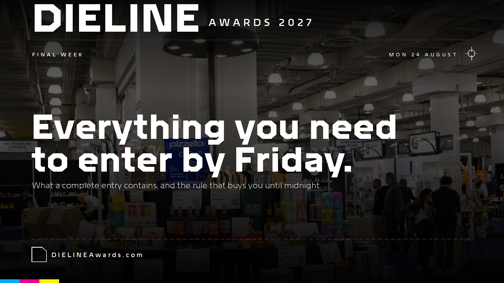 Final week: everything you need to enter by Friday